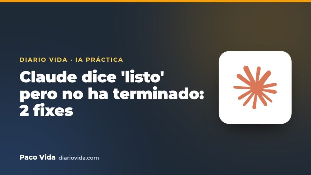 Claude dice 'listo' pero no ha terminado: 2 fixes