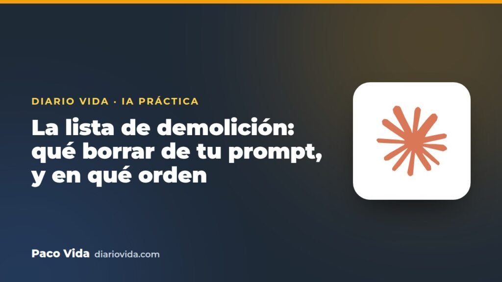 La lista de demolición: qué borrar de tu prompt, y en qué orden